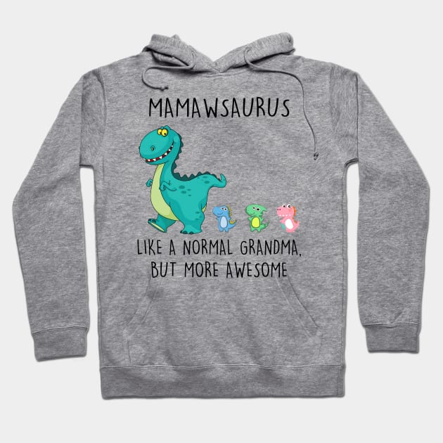 Mamawsaurus Like A Normal Grandma But More Awesome Mother's Day Shirt Hoodie by Kelley Clothing